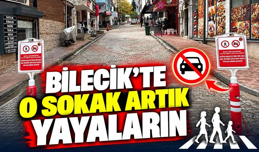 BİLECİK'TE BİR SOKAK DAHA ARAÇ TRAFİĞİNE KAPATILDI