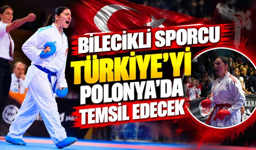 BİLECİKLİ SPORCU TÜRKİYE'Yİ POLONYA'DA TEMSİL EDECEK