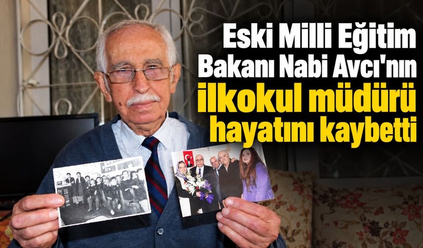 ESKİ MİLLİ EĞİTİM BAKANI NABİ AVCI'NIN İLKOKUL MÜDÜRÜ HAYATINI KAYBETTİ