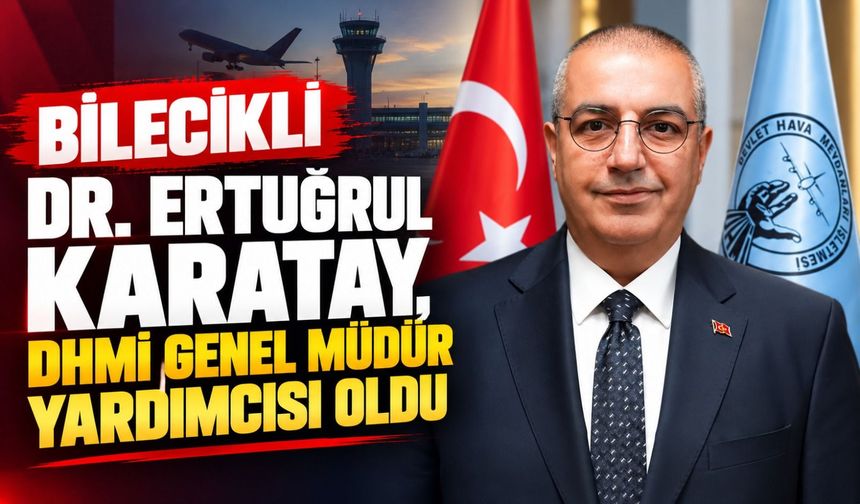 BİLECİKLİ DR. ERTUĞRUL KARATAY, DHMİ GENEL MÜDÜR YARDIMCISI OLDU