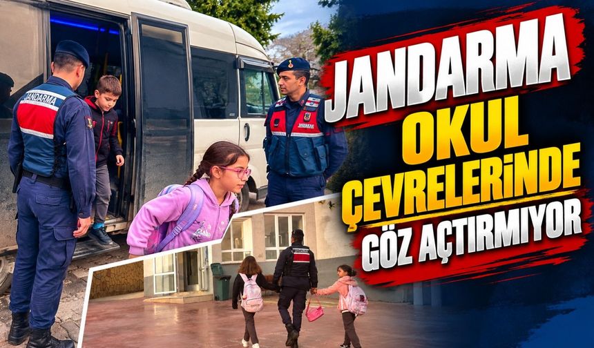 JANDARMA OKUL ÇEVRELERİNDE GÖZ AÇTIRMIYOR