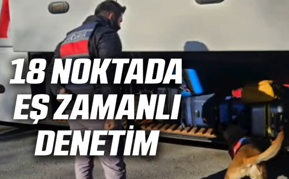 ARANAN ŞAHISLAR İÇİN 18 FARKLI NOKTADA DENETİM