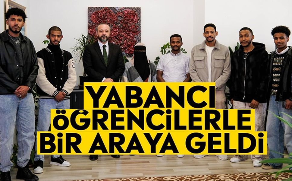 BŞEÜ REKTÖR YARDIMCISI YABANCI ÖĞRENCİLERLE BULUŞTU