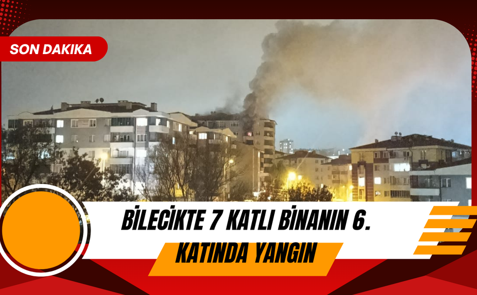 BİLECİKTE 7 KATLI BİNANIN 6. KATINDA YANGIN