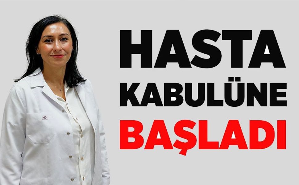 UZM. DR. SERAP BOZ HASTA KABULÜNE BAŞLADI