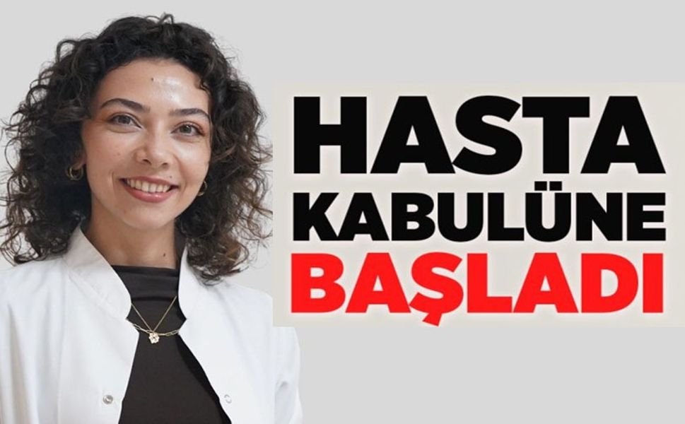 UZM. DR. SILANUR GÜNEY ÇAMLICA HASTA KABULÜNE BAŞLADI