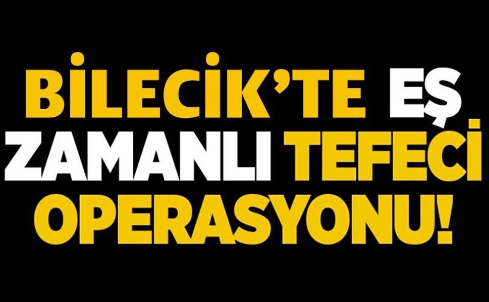 TEFECİLERE EŞ ZAMANLI OPERASYON: