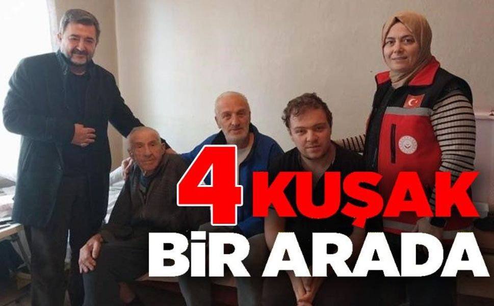 4 KUŞAKTIR BİR ARADA YAŞAYAN AİLEYE ZİYARET