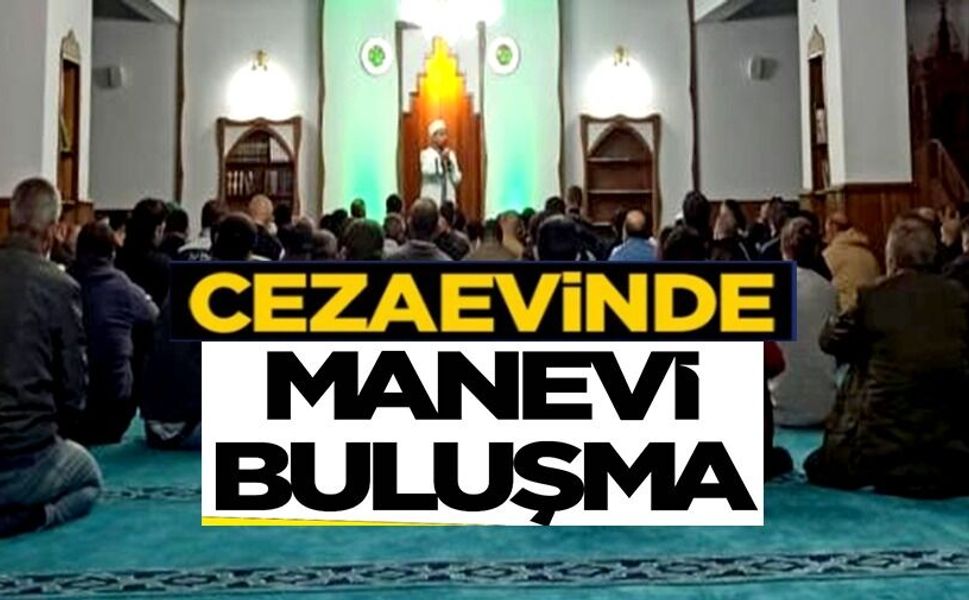 AÇIK CEZAEVİNDE MANEVİ BULUŞMA GERÇEKLEŞTİ