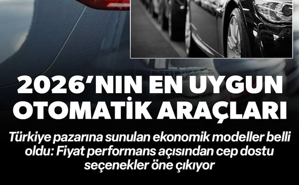 2026 YILINDA SATIŞA SUNULAN EN EKONOMİK OTOMATİK VİTESLİ ARAÇLAR BELLİ OLDU