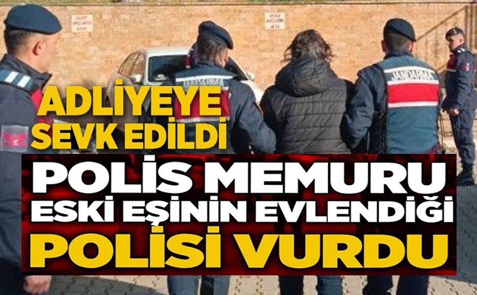 ESKİ EŞİNİN POLİS KOCASINI VURAN POLİS MEMURU ADLİYEYE SEVK EDİLDİ