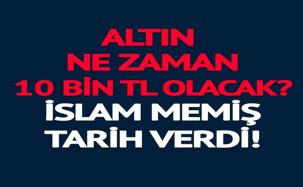 ALTIN NE ZAMAN 10 BİN TL OLACAK