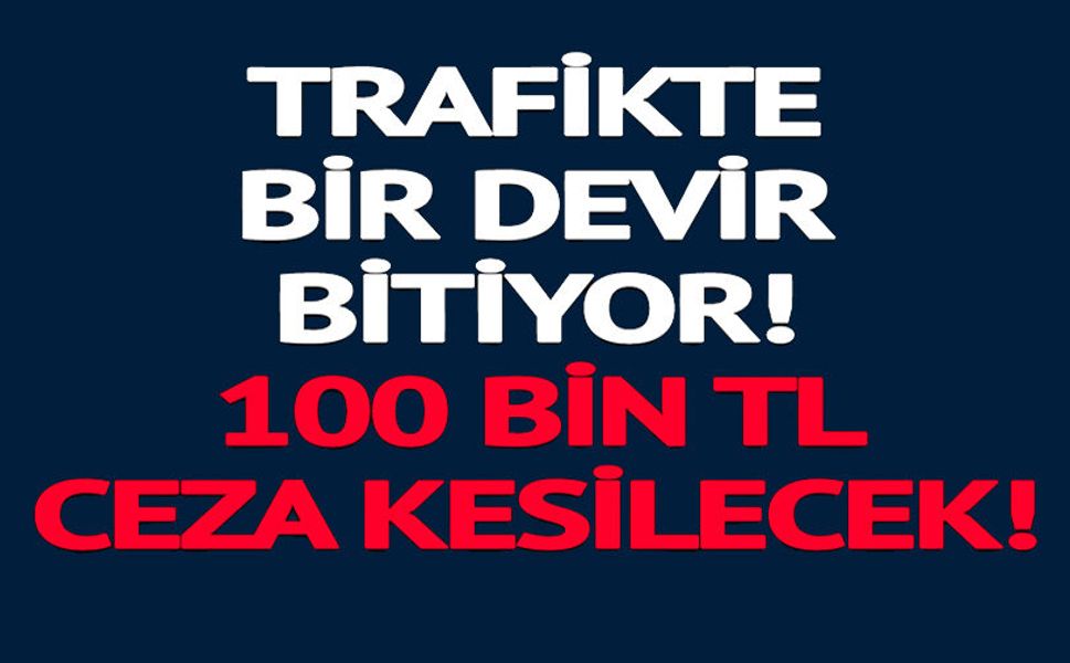 100 BİN TL CEZA KESİLECEK
