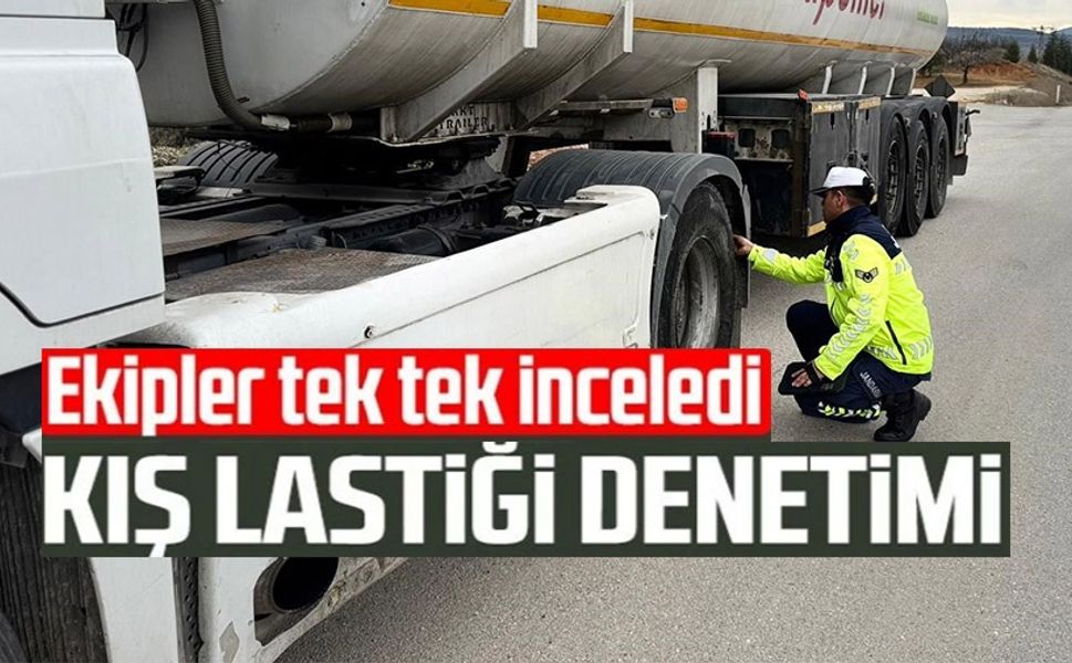 KIŞ LASTİĞİ UYGULAMASI DENETİMİ YAPILDI
