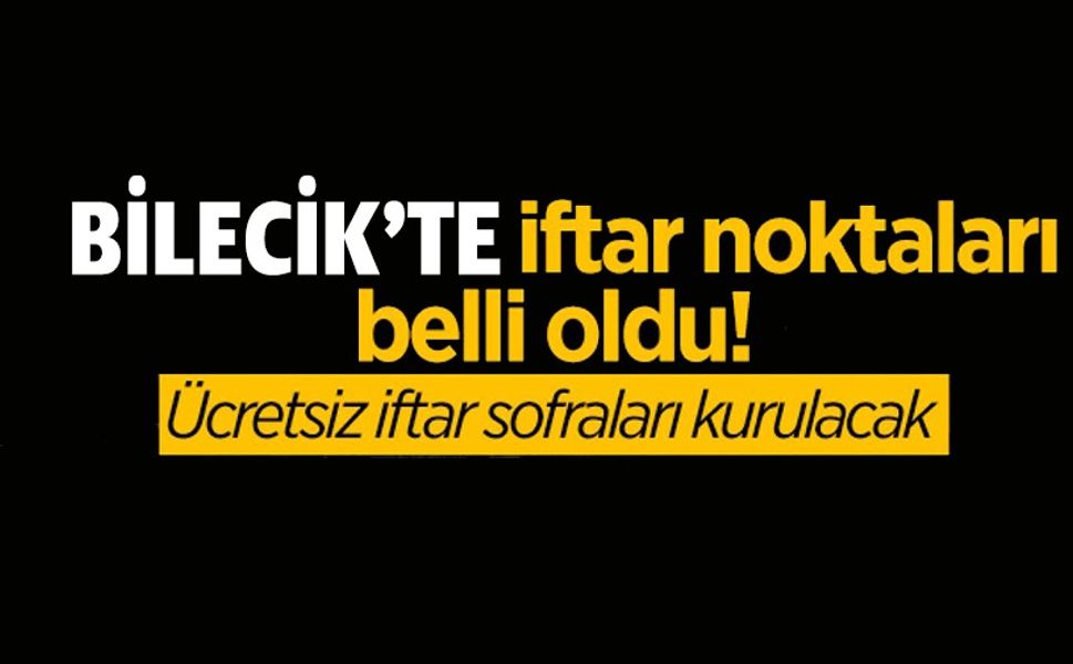 BİLECİK'TE İFTAR NOKTALARI BELLİ OLDU