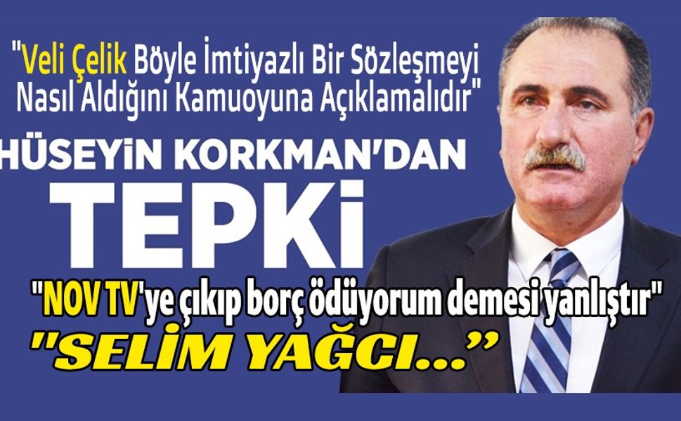 HÜSEYİN KORKMAN AÇTI AĞZINI YUMDU GÖZÜNÜ