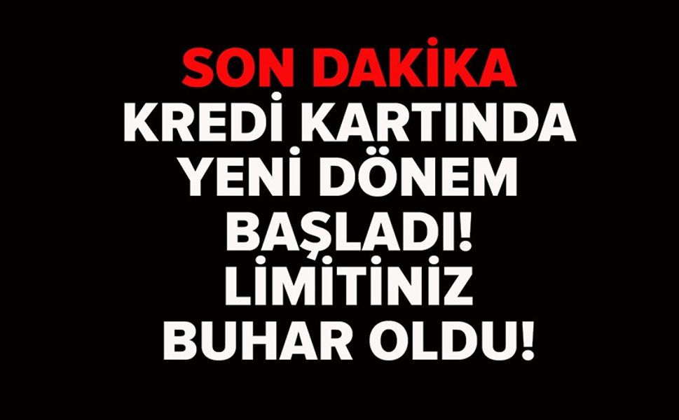 KREDİ KARTI LİMİTLERİNE AYAR! YENİ DÖNEM BAŞLADI