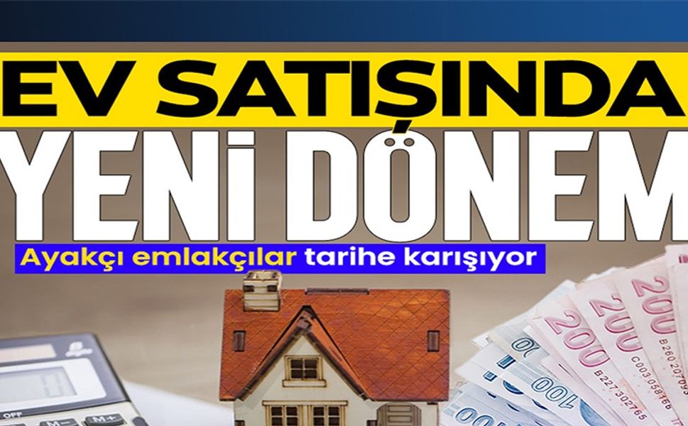 EV SATIŞINDA YENİ DÖNEM BAŞLADI