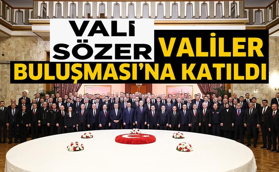 VALİ SÖZER, TBMM'DEKİ ‘VALİLER BULUŞMASI' PROGRAMI'NA KATILDI