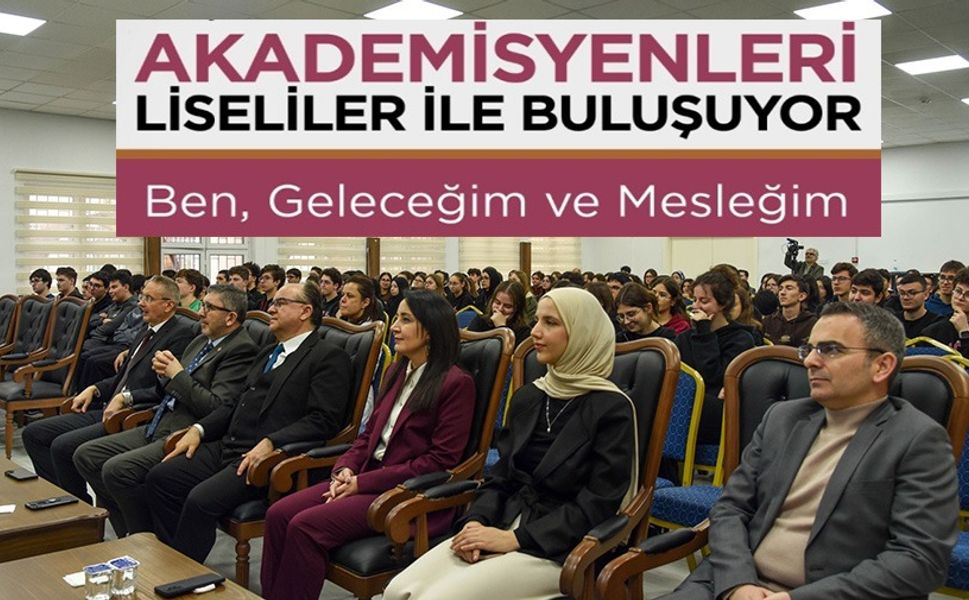 AKADEMİSYENLER LİSELİLERLE BULUŞTU