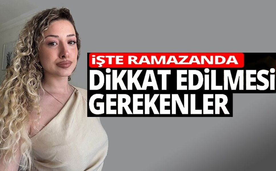 UZMANI UYARDI: "SAHURU ATLAMAK EN BÜYÜK HATA"