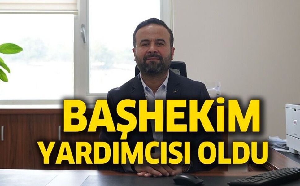 BAŞHEKİM YARDIMCILIĞINA ATAMA YAPILDI