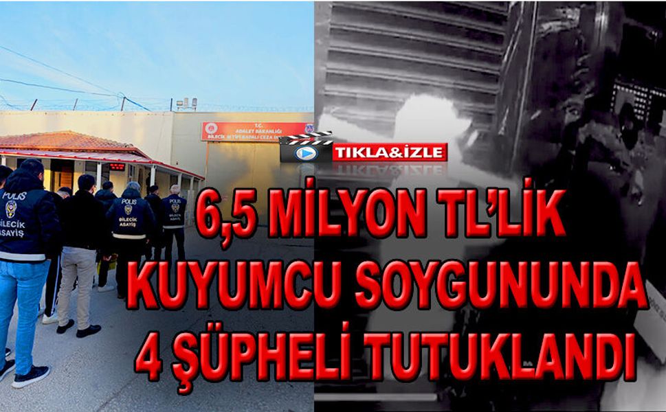 6,5 MİLYON TL'LİK KUYUMCU SOYGUNUNDA 4 TUTUKLAMA