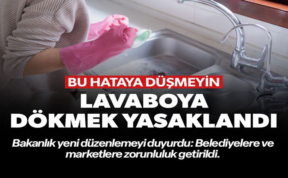 LAVABOYA DÖKMEK YASAKLANDI