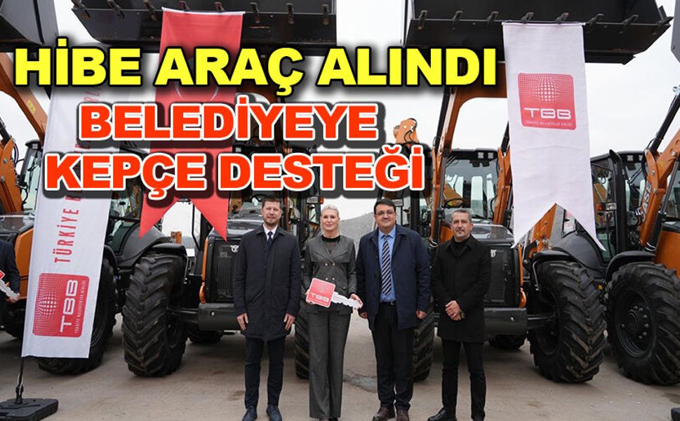 BİLECİK BELEDİYESİNE HİBE KEPÇE DESTEĞİ