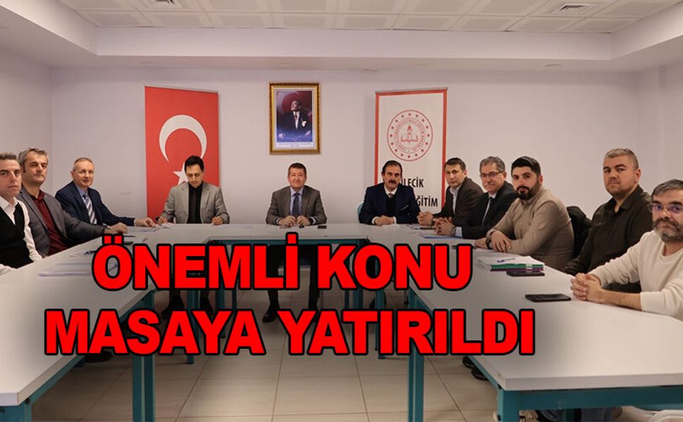 EĞİTİM SÜREÇLERİ MASAYA YATIRILDI