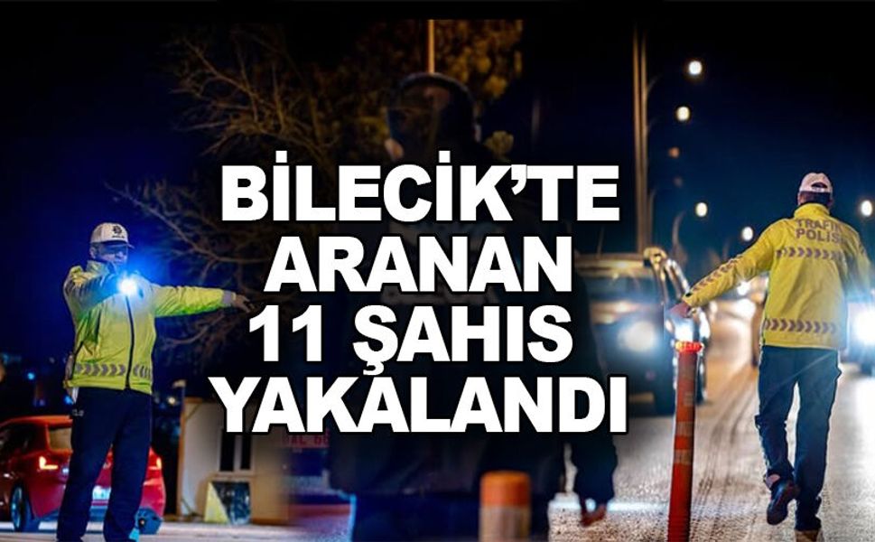 HUZUR UYGULAMASI: 11 ARANAN ŞAHIS YAKALANDI