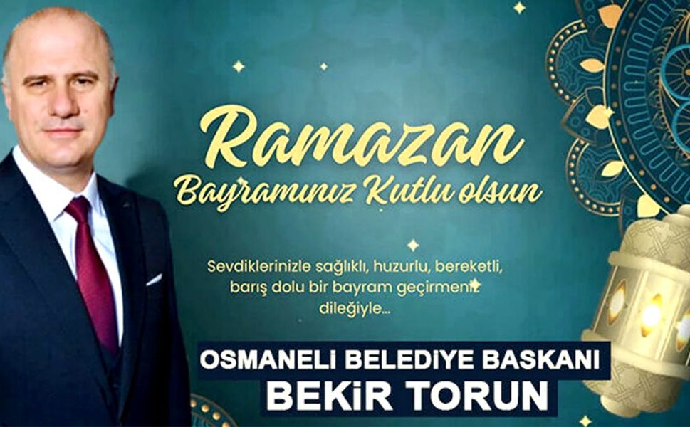 OSMANELİ BELEDİYE BAŞKANI BEKİR TORUN RAMAZAN BAYRAMI MESAJI