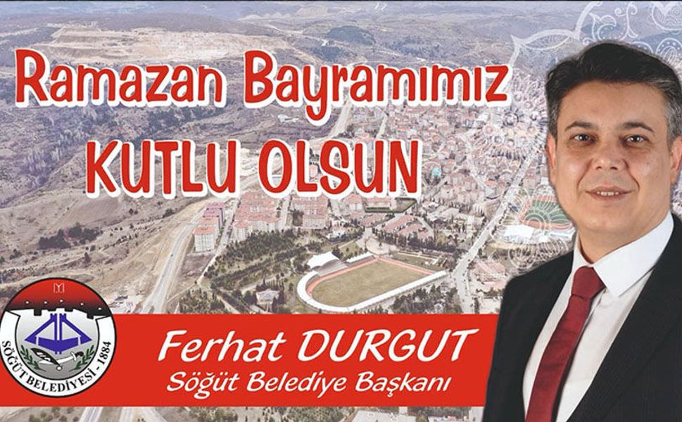 SÖĞÜT BELEDİYE BAŞKANI FERHAT DURGUT RAMAZAN BAYRAMI MESAJI