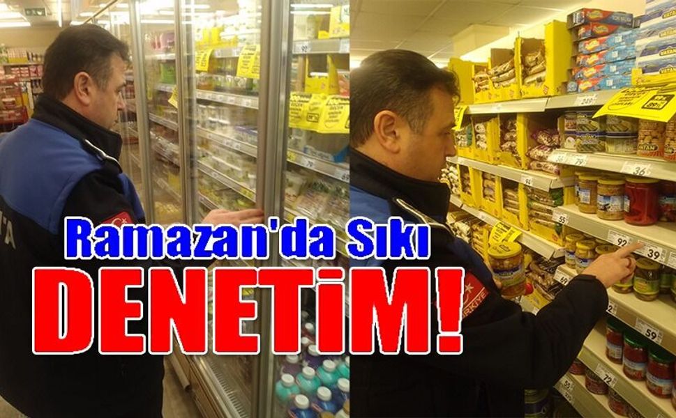 RAMAZAN AYI BOYUNCA SIKI GIDA DENETİMİ