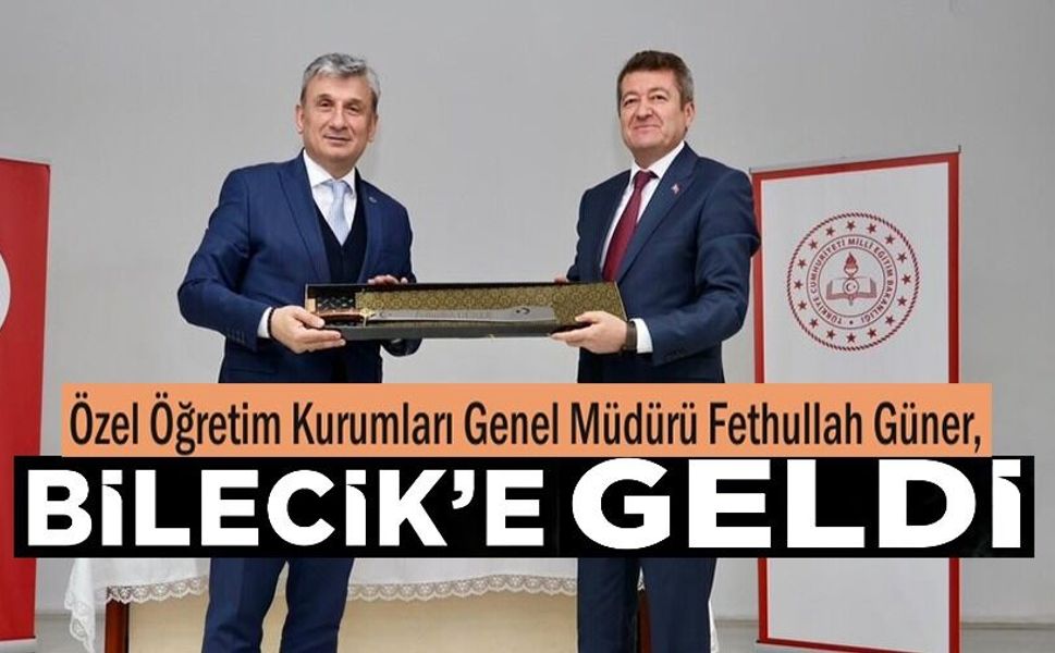 MEB ÖZEL ÖĞRETİM GENEL MÜDÜRÜ GÜNER, BİLECİK'TE ÖZEL OKULLARLA BİR ARAYA GELDİ