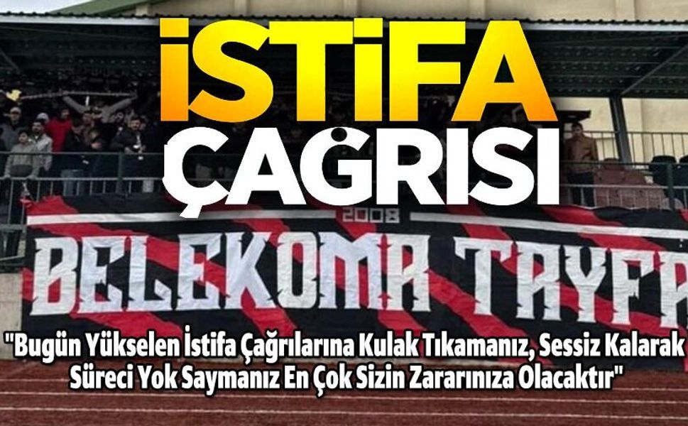 BELEKOMA TAYFA TARAFTAR GRUBUNDAN İSTİFA ÇAĞRISI