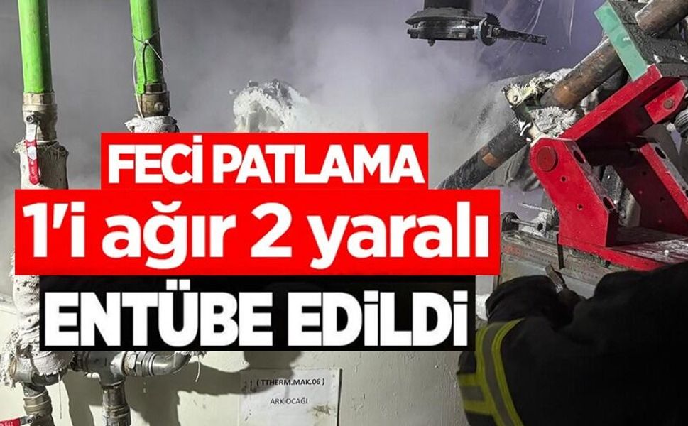 FABRİKA PATLAMASINDA AĞIR YARALANAN İŞÇİNİN TEDAVİSİ ESKİŞEHİR'DE SÜRÜYOR