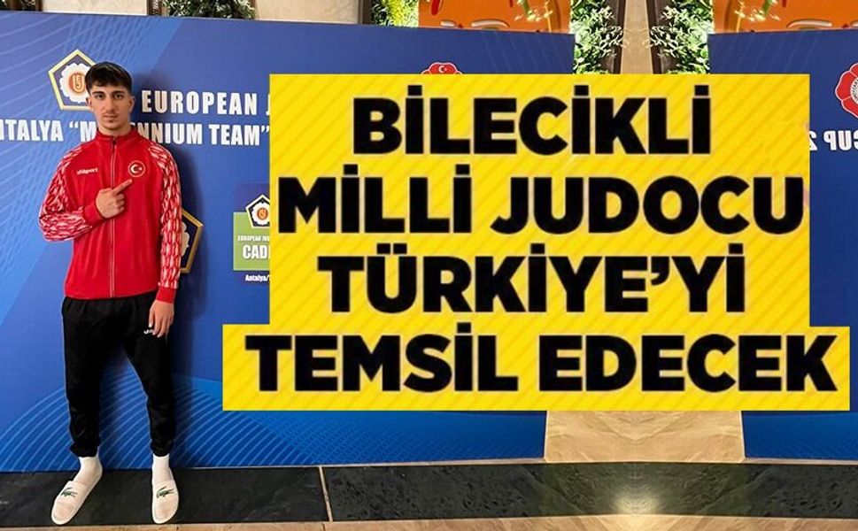 BİLECİKLİ JUDOCU AVRUPA KUPASI'NDA TÜRKİYE'Yİ TEMSİL EDECEK