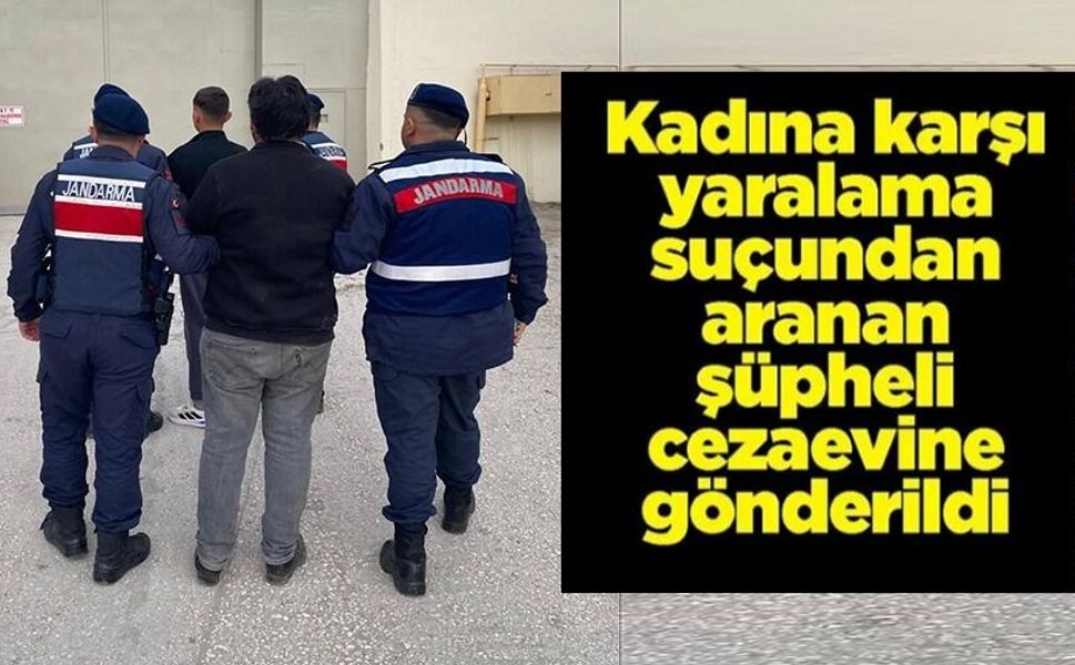 'KADINA KARŞI BASİT YARALAMA' SUÇUNDAN ARANAN ŞAHIS YAKALANDI