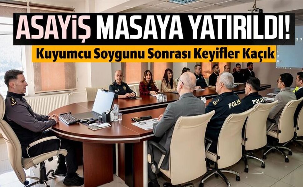 ASAYİŞİ MASAYA YATIRILDI
