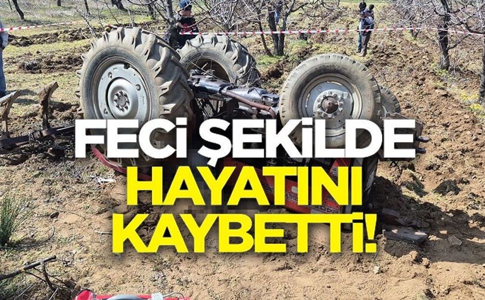 TARLASINI SÜRERKEN DEVRİLEN TRAKTÖRÜN ALTINDA KALDI