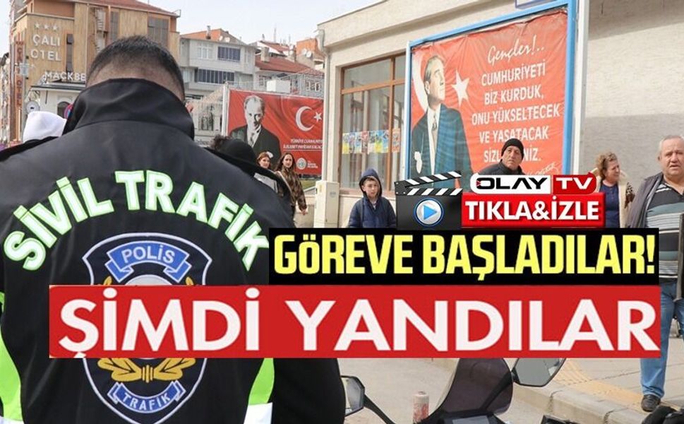 SİVİL TRAFİK EKİPLERİ GÖREVE BAŞLADI