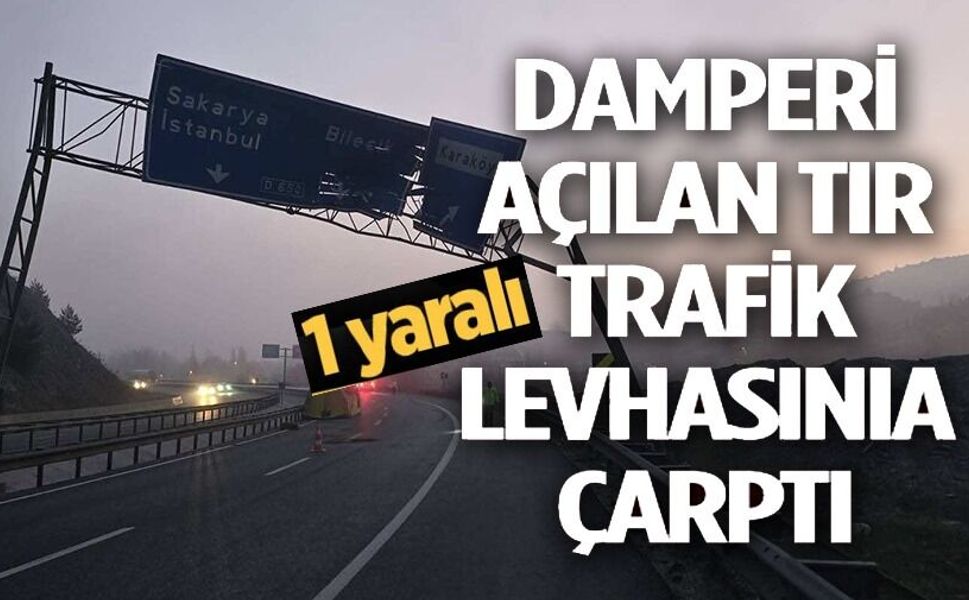 DAMPERİ AÇILAN TIR TRAFİK LEVHASINA ÇARPTI: 1 YARALI