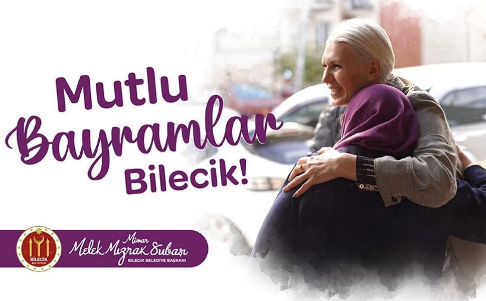 BİLECİK BELEDİYE BAŞKANI MELEK MIZRAK SUBAŞI'NIN RAMAZAN BAYRAMI MESAJI