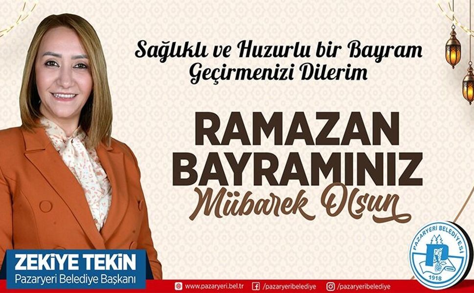 PAZARYERİ BELEDİYE BAŞKANI ZEKİYE TEKİN'İN RAMAZAN BAYRAMI MESAJI