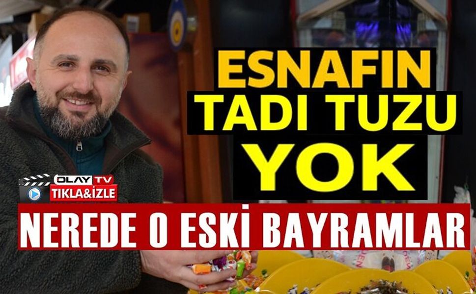 BU BAYRAM ŞEKER VE ÇİKOLATA SATICILARININ TADI TUZU YOK
