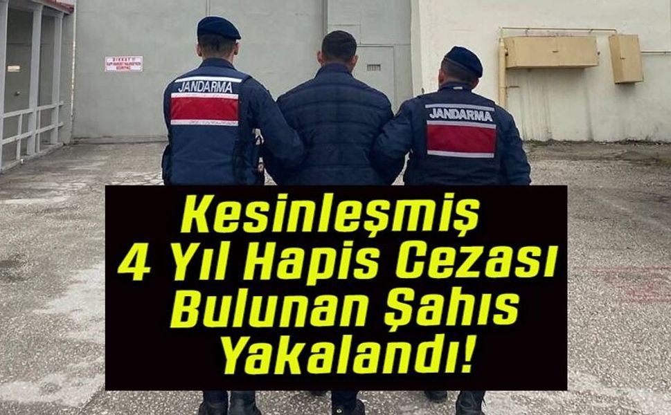 4 YIL HAPİS CEZASI BULUNAN ŞAHIS YAKALANDI
