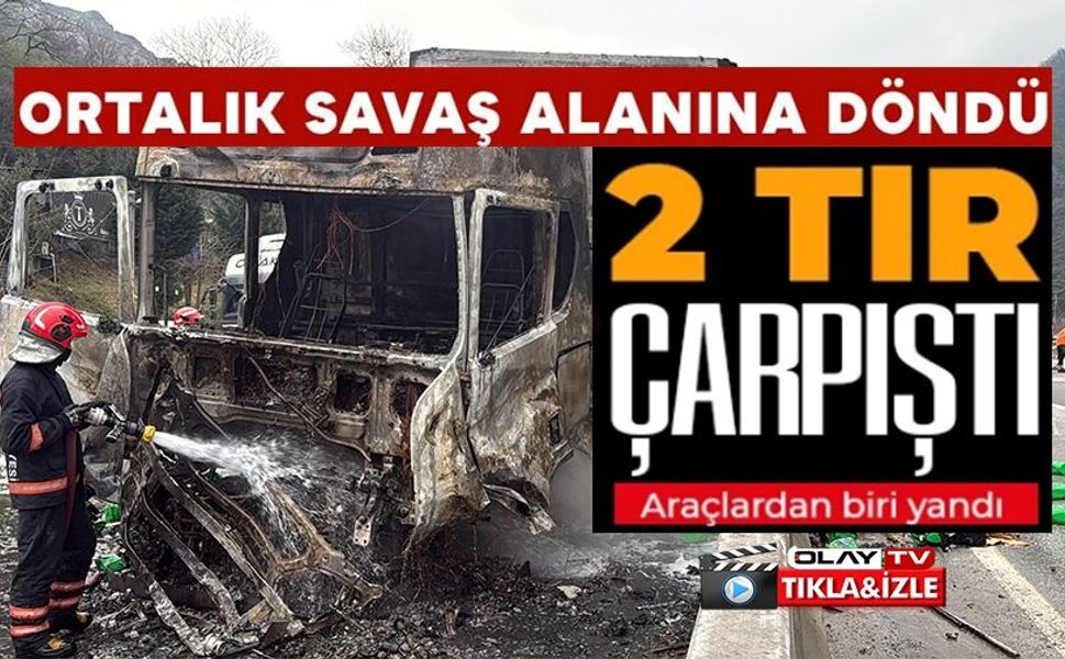 İKİ TIR ÇARPIŞTI, YOL SAVAŞ ALANINA DÖNDÜ