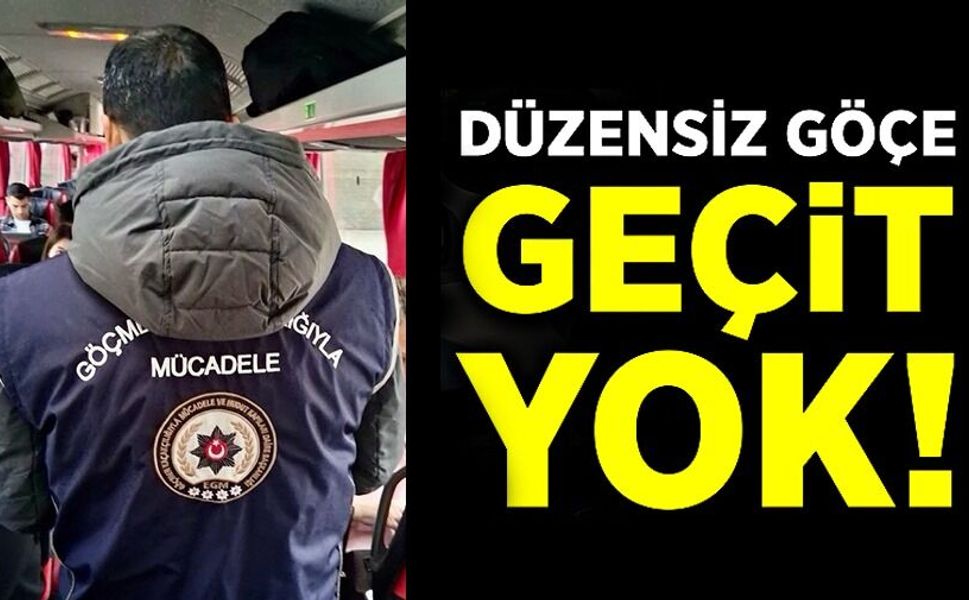 DÜZENSİZ GÖÇE GEÇİT YOK