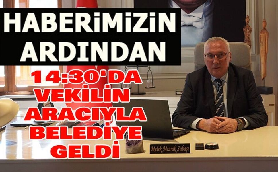 BAŞKAN VEKİLİ 14.30'DA BELEDİYEYE GELDİ